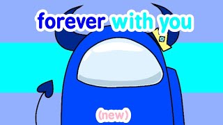 (new and still cringe)❤forever with you meme❤[Among us OC]//13+