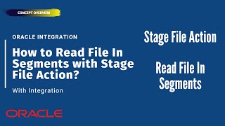 How to Read File In Segments with Stage File Action in Integration  | Oracle Integration (OIC)