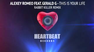 Alexey Romeo feat. Gerald G - This Is Your Life (Rabbit Killer Remix)