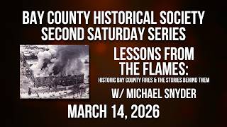 Second Saturday Series - Lessons From The Flames: Historic Bay City Fires & the Stories Behind Them