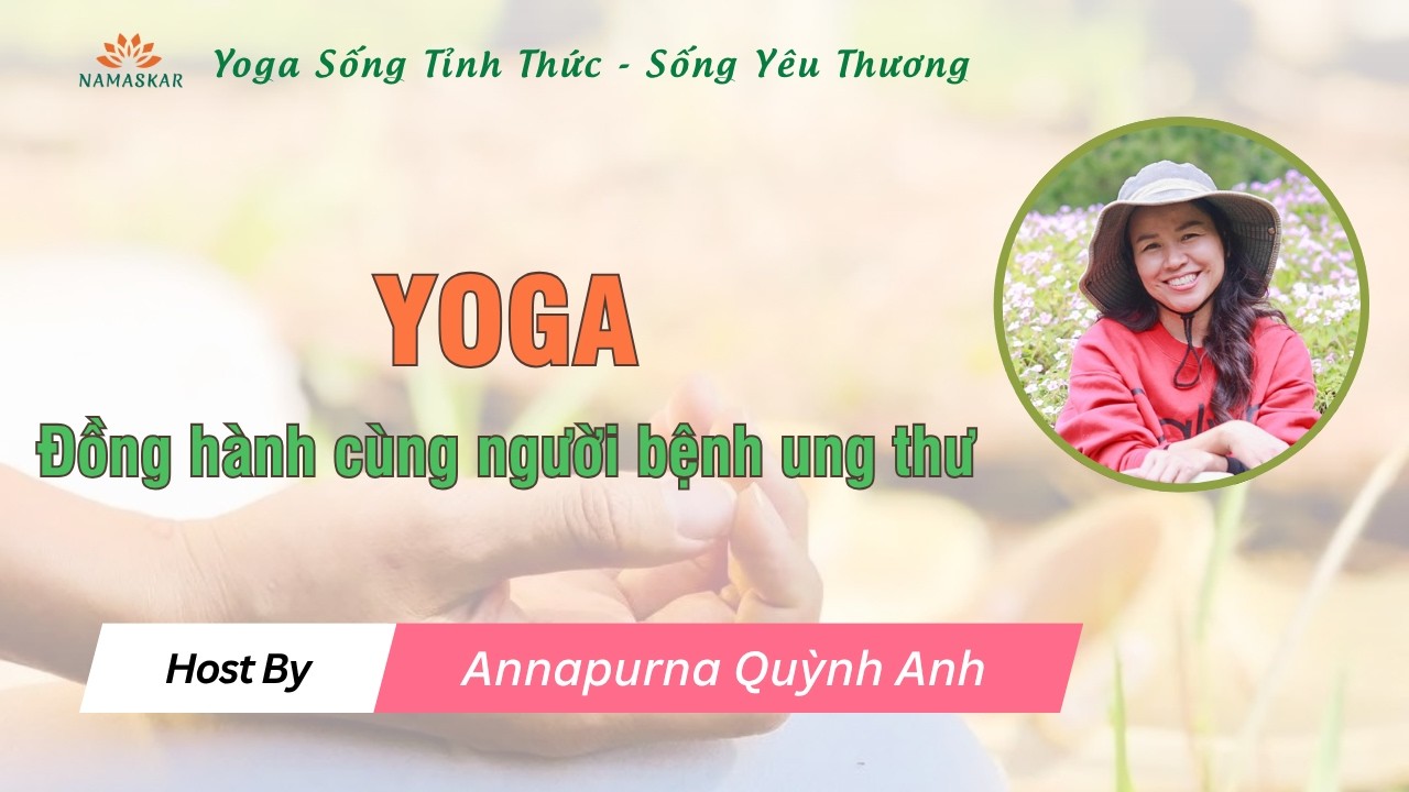 Yoga đồng hành cùng người bệnh ung thư | Annapurna Quỳnh Anh
