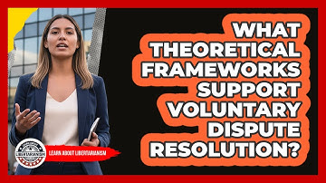 What Theoretical Frameworks Support Voluntary Dispute Resolution?