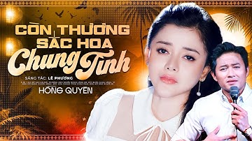 Còn Thương Sắc Hoa Chung Tình - Hồng Quyên Cover ca khúc hay nhất của Cố diễn viên Quý Bình
