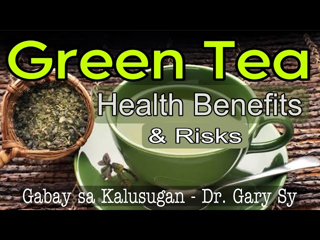 GREEN TEA: Health Benefits u0026 Risks - Dr. Gary Sy class=