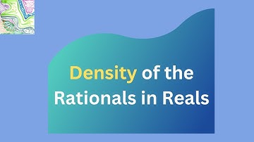 The Density of Rationals in Reals | Real Analysis | Lecture 6