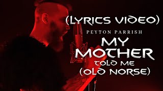 Video thumbnail of "Peyton Parrish - My Mother Told Me (Old Norse) VIKING CHANT (LYRICS VIDEO)"