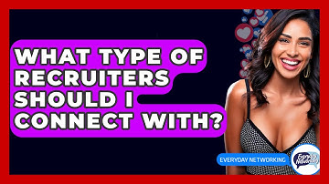 What Type Of Recruiters Should I Connect With? - Everyday-Networking