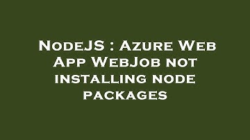 NodeJS : Azure Web App WebJob not installing node packages
