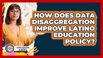 How Does Data Disaggregation Improve Latino Education Policy? - Latino Education in America