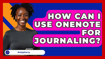 How Can I Use OneNote For Journaling? - Be App Savvy