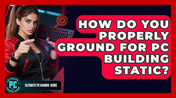 How Do You Properly Ground For PC Building Static? - Ultimate PC Gaming Guide
