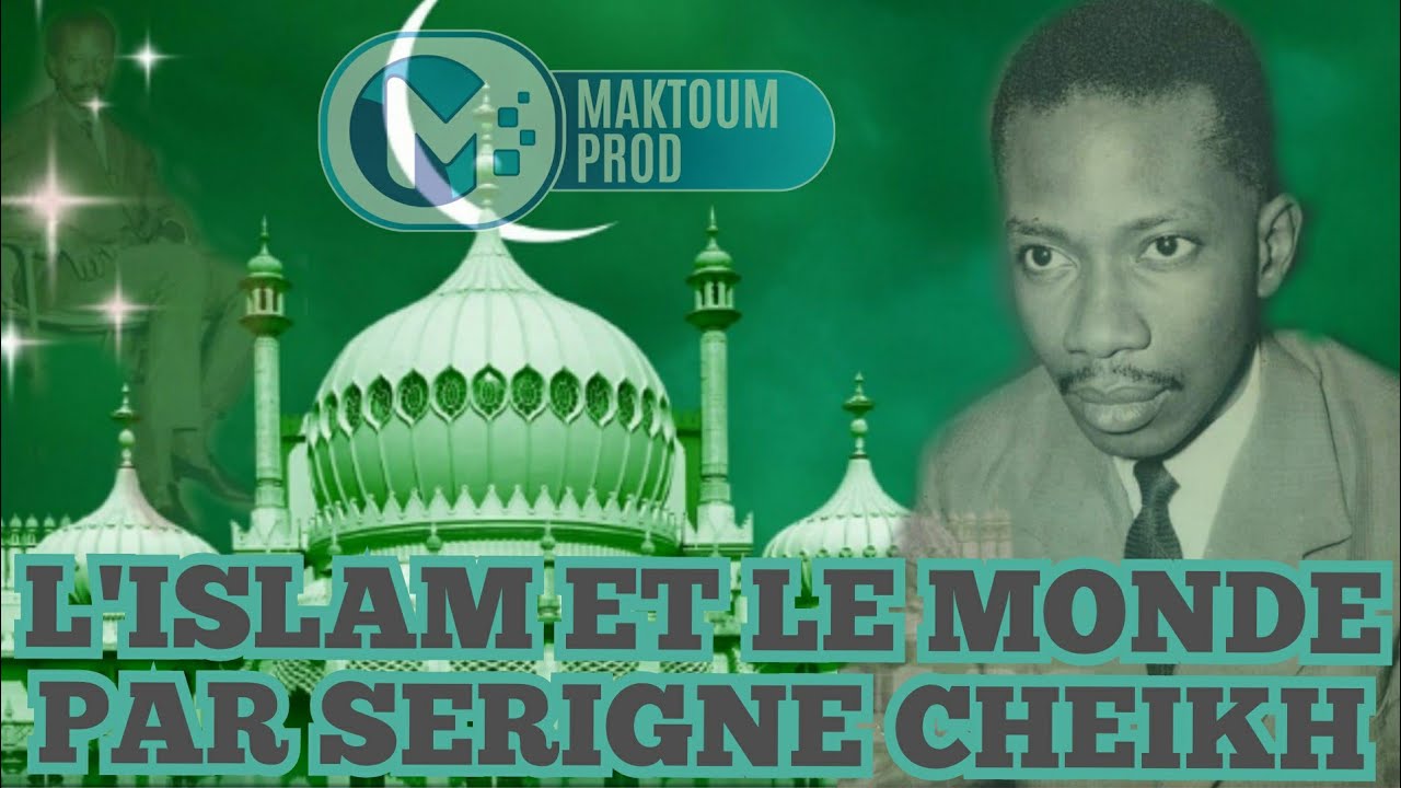 L'islam et Le Monde Par Serigne Cheikh Ahmed Tidiane Sy Al Maktoum