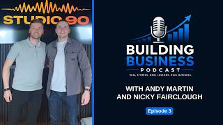 Andy Martin and Nicky Fairclough | Building Business Podcast | Episode 3