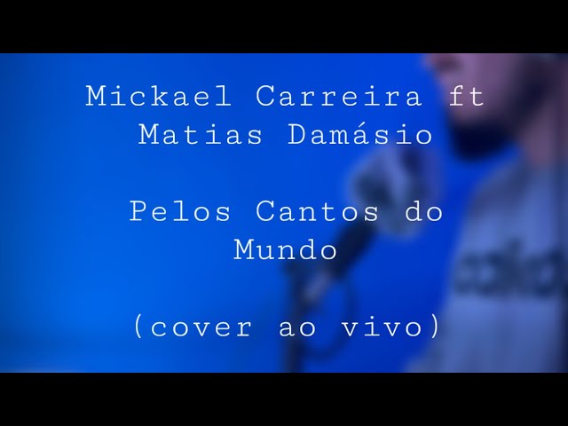 Mickael Carreira ft Matias Damásio - Pelos Cantos do Mundo (cover ao vivo) class=