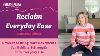 Reclaim Everyday Ease: 8 Weeks to Bring More Movements for Mobility & Strength into Everyday Life