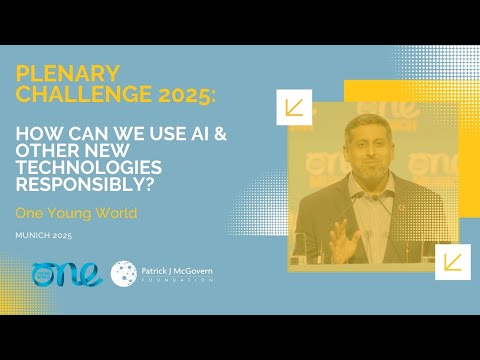 Responsible Tech: How Can We Use AI and Other New Technologies Responsibly? | One Young World 2025