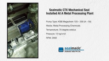 Sealmatic CTX Installed At A Metal Processing Plant : Mechanical Seal