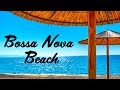 Bossa Nova Beach - Sweet Summer Jazz - Positive Mood Jazz & Bossa Nova Music