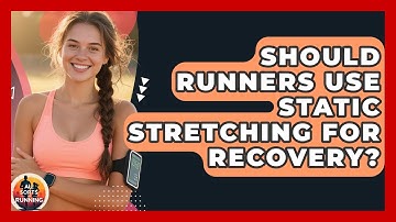 Should Runners Use Static Stretching For Recovery? - All Sorts Of Running