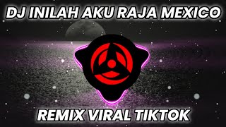 DJ INILAH AKU RAJA MEXICO VIRAL TIKTOK REMIX TERBARU FULL BASS