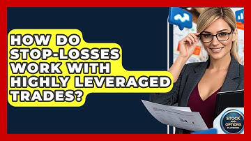 How Do Stop-losses Work With Highly Leveraged Trades? - Stock and Options Playbook