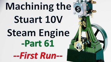 Machining the Stuart 10V Steam Engine Castings - Part 61: First Run!