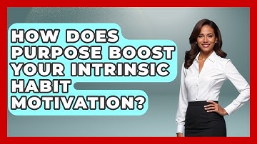 How Does Purpose Boost Your Intrinsic Habit Motivation? - Habit Hacks Hub