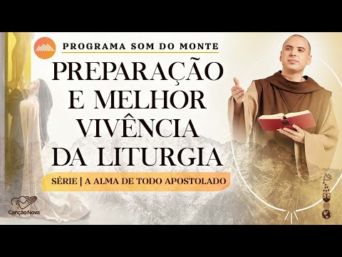 Preparação e melhor vivência da liturgia | A alma de todo apostolado | #37