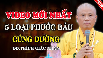 VIDEO MỚI NHẤT | 5 LOẠI PHƯỚC BÁU CÚNG DƯỜNG (Ai Cũng Nên Nghe) - Thầy Thích Giác Nhàn