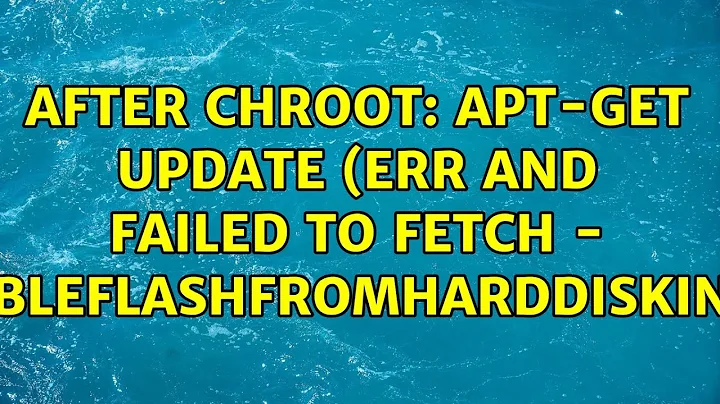 After chroot: apt-get update (Err and Failed to fetch - BootableFlashFromHarddiskInstall)