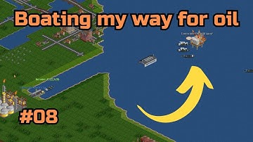 Boating my way for oil! OpenTTD Series episode 8