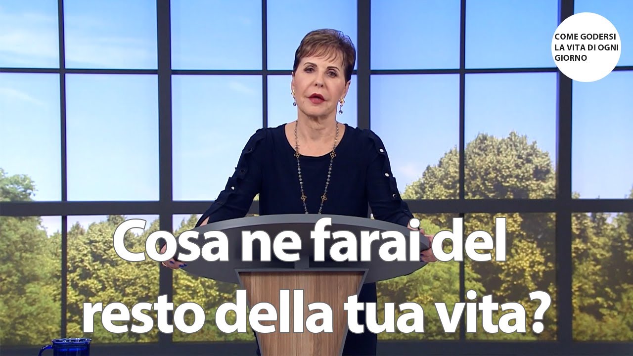 Cosa ne farai del resto della tua vita? | Joyce Meyer
