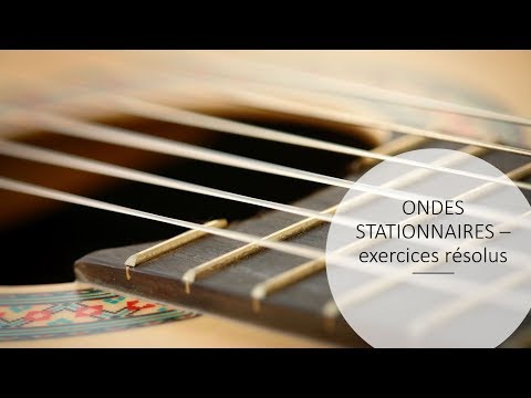 Les ondes stationnaires: exercices résolus