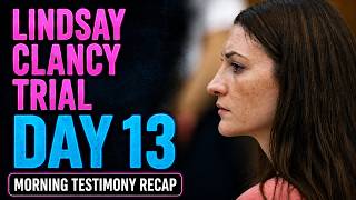 RECAP: Lindsay Clancy Trial Day 13 Morning Testimony