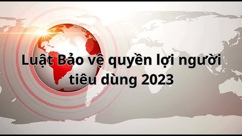 Luật Bảo về quyền lợi người tiêu dùng 2023