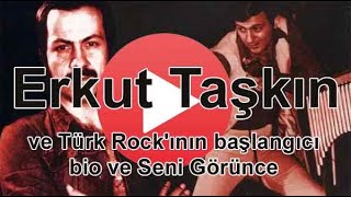 Erkut Taçkın ve Türk Rock'ının başlangıcı Seni Görünce şarkısı Resimi
