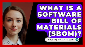 What Is A Software Bill Of Materials (SBOM)? - SecurityFirstCorp.com