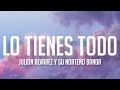 Lo Tienes Todo - Julion Alvarez y Su Norteño Banda (Letra/English Lyrics)
