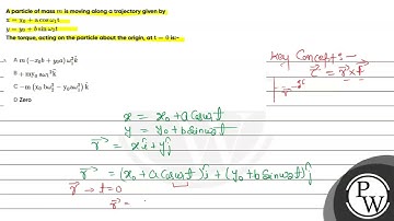 A particle of mass \( m \) is moving along a trajectory given by \( \mathrm{x}=\mathrm{x}_{0}+\m...