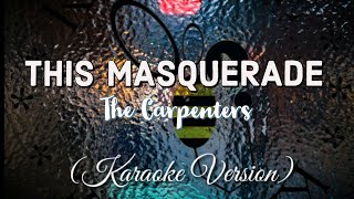The Carpenters - THIS MASQUERADE (Karaoke Version)