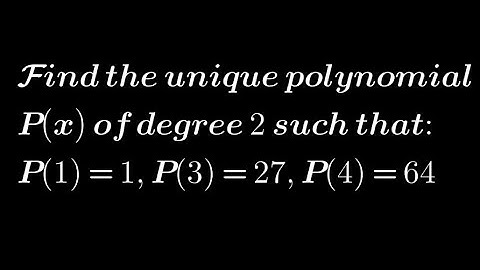 Find the unique polynomial P(x) of degree 2 such that P(1)=1, P(3)=27,P(4)=64 Lagrange Interpolation