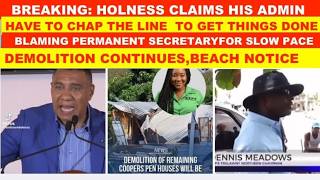 HOLNESS ADMITS HIS ADMIN HAVE TO CHAP THE LINE TO GET THINGS DONE, BLAMING PS FOR SLOW PACE.BEACH EN
