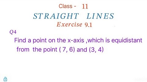 Find a point on the x-axis ,which is equidistant from the point ( 7, 6) and (3, 4)