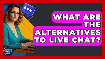 What Are The Alternatives To Live Chat? - Customer Support Coach