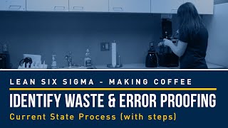 Identify Waste and Error Proofing - Lean Six Sigma Coffee - Current State Process (with steps) Wealth