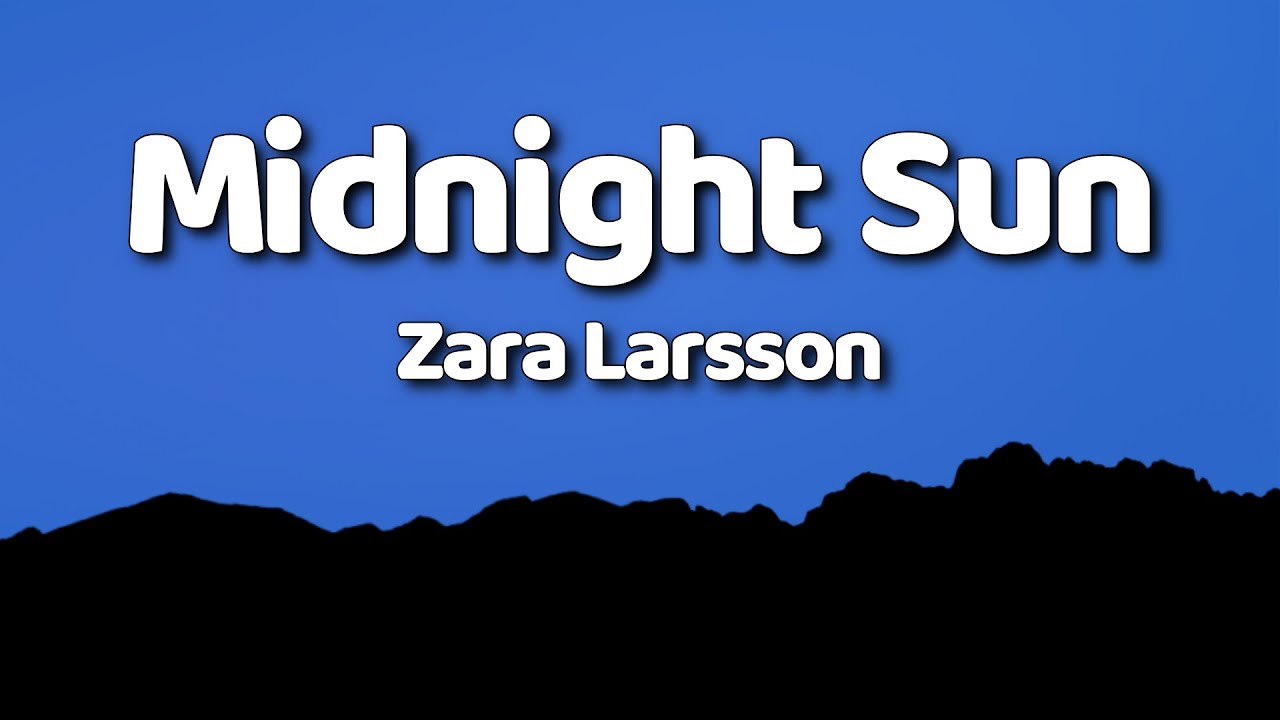 Zara Larsson - Midnight Sun (Lyrics) Zara Larsson - Midnight Sun (Lyrics)