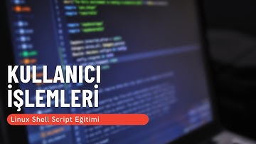 10) Kullanıcı İşlemleri (Linux Shell Script Eğitimi)