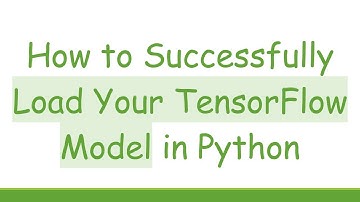 How to Successfully Load Your TensorFlow Model in Python