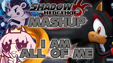 "I Am All of Me" Shadow The Hedgehog Vocal Theme MASHUP : SnapCube X Kizakoto X D. Senji