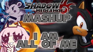 'I Am All of Me' Shadow The Hedgehog Vocal Theme MASHUP : SnapCube X Kizakoto X D. Senji